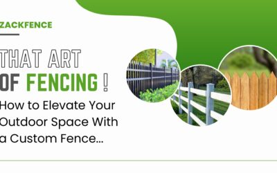 The Art of Fencing: How to Elevate Your Outdoor Space with a Custom Fence