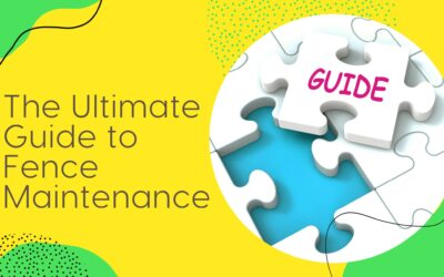 The Ultimate Guide to Fence Maintenance: Tips for Keeping Your Fence Looking Great for Years to Come