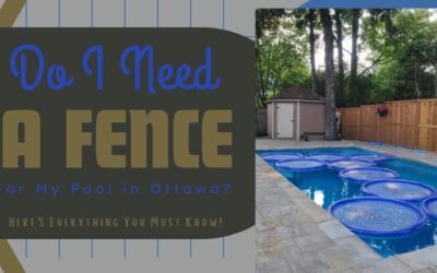 Do I Need a Fence For My Pool in Ottawa? Here’s Everything You Must Know!